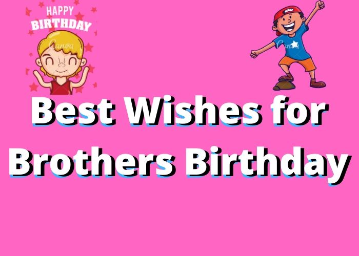 Wishes for Brothers Birthday – Happy Birthday Brother