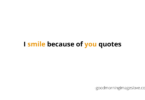 I smile because of you quotes