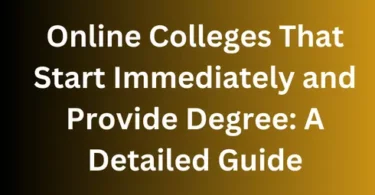 Online Colleges That Start Immediately and Provide Degree A Detailed Guide