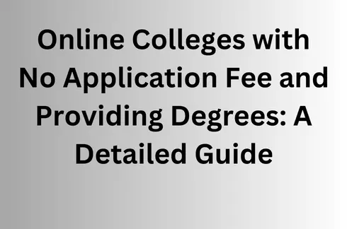 Online Colleges with No Application Fee and Providing Degrees A Detailed Guide